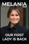 Cover: Melania Our First Lady Is Back - IngramSpark