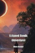 Cover: Eclipsed Bonds (Adventure) - Clara Becker