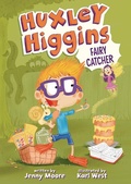 Cover: Huxley Higgins, Fairy Catcher - Lerner Publishing Group