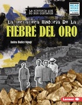Cover: La verdadera historia de la Fiebre del Oro (The Real History of the Gold Rush) - Lerner Publishing Group