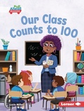 Cover: Our Class Counts to 100 - Lerner Publishing Group