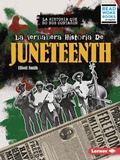 Cover: La verdadera historia de Juneteenth (The Real History of Juneteenth) - Lerner Publishing Group