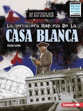 Cover: La verdadera historia de la Casa Blanca (The Real History of the White House) - Lerner Publishing Group