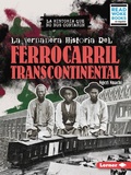 Cover: La verdadera historia del Ferrocarril Transcontinental (The Real History of the Transcontinental Railroad) - Lerner Publishing Group