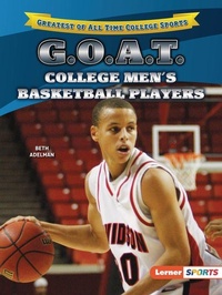 Abbildung von: G.O.A.T. College Men's Basketball Players - Lerner Publishing Group