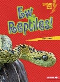 Cover: Ew, Reptiles! - Lerner Publishing Group