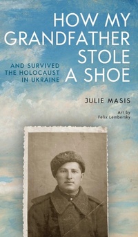 Abbildung von: How My Grandfather Stole a Shoe (And Survived the Holocaust in Ukraine) - Cherry Orchard Books
