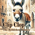 Cover: Clip Clop The Bethlehem Donkey - Shiloh Publishing House