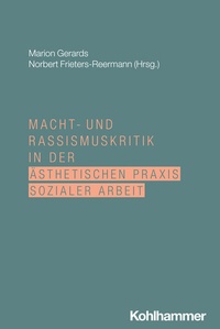Abbildung von: Macht- und Rassismuskritik in der ästhetischen Praxis Sozialer Arbeit - Kohlhammer