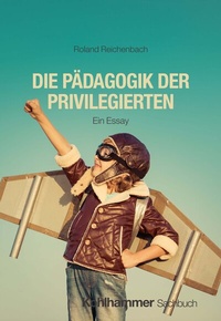 Abbildung von: Die Pädagogik der Privilegierten - Kohlhammer
