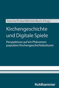 Abbildung von: Kirchengeschichte und Digitale Spiele - Kohlhammer
