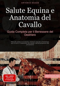Abbildung von: Salute Equina e Anatomia del Cavallo: Guida Completa per il Benessere del Destriero - Saage Books