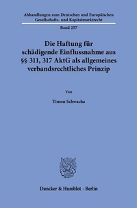 Abbildung von: Die Haftung für schädigende Einflussnahme aus §§ 311, 317 AktG als allgemeines verbandsrechtliches Prinzip - Duncker & Humblot