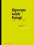 Cover: Operate with Fungi - Berlin Universities Publishing