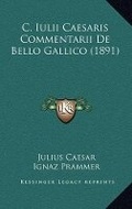 Cover: C. Iulii Caesaris Commentarii De Bello Gallico (1891) - Kessinger Publishing