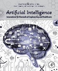 Enlarge image Cover: Artificial Intelligence Innovations for Biomedical Engineering and Healthcare - Academic Press
