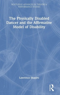 Enlarge image Cover: The Physically Disabled Dancer and the Affirmative Model of Disability - Routledge