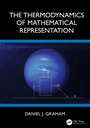 Cover: The Thermodynamics of Mathematical Representation - CRC Press