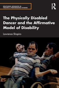 Enlarge image Cover: The Physically Disabled Dancer and the Affirmative Model of Disability - Routledge