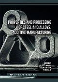 Cover: Properties and Processing of Steel and Alloys, Additive Manufacturing - Trans Tech Publications Ltd