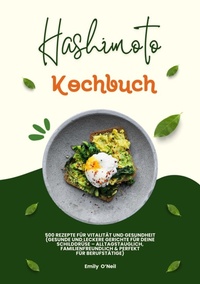 Abbildung von: Hashimoto Kochbuch: 500 Rezepte für Vitalität und Gesundheit (Gesunde und leckere Gerichte für deine Schilddrüse - alltagstauglich, familienfreundlich und perfekt für Berufstätige) - tredition