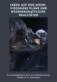 Abbildung von: Leben auf dem Mond:  Visionäre Pläne und  wissenschaftliche Realitäten - tredition