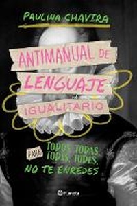 Abbildung von: Antimanual de Lenguaje Igualitario / Anti-Manual of Inclusive Language - Editorial Planeta Mexicana S.A. de C.V.