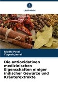 Cover: Die antioxidativen medizinischen Eigenschaften einiger indischer Gewuerze und Kraeuterextrakte - Verlag Unser Wissen