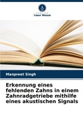 Cover: Erkennung eines fehlenden Zahns in einem Zahnradgetriebe mithilfe eines akustischen Signals - Verlag Unser Wissen