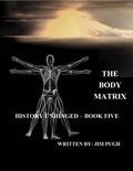 Cover: The Body Matrix (History Unhinged) - Jim Pugh