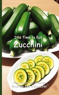 Cover: It's Time to Eat Zucchini - Silent King Books