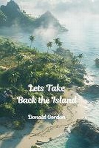 Enlarge image Cover: Lets Take Back the Island - Donald Gordon