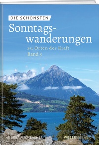Abbildung von: Die schönsten Sonntagswanderungen zu Orten der Kraft 3 - Weber Verlag AG