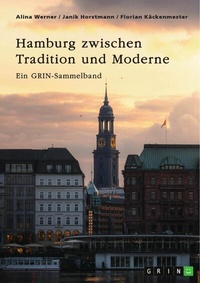 Abbildung von: Hamburg zwischen Tradition und Moderne. Über die Speicherstadt, nachhaltige Stadtplanung und besondere Gesetze - GRIN Verlag