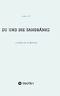 Cover: Du und die Sandb&auml;nke - tredition