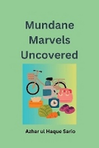 Abbildung von: Mundane Marvels Uncovered - tredition GmbH