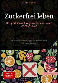 Abbildung von: Zuckerfrei leben: Der praktische Ratgeber für ein Leben ohne Zucker - Saage Books