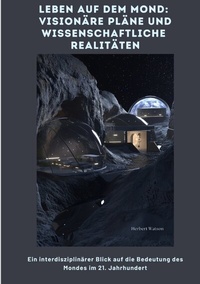 Abbildung von: Leben auf dem Mond: Visionäre Pläne und wissenschaftliche Realitäten - tredition