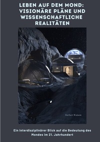 Abbildung von: Leben auf dem Mond: Visionäre Pläne und wissenschaftliche Realitäten - tredition