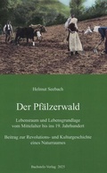 Cover: Der Pf&auml;lzerwald Lebensraum und Lebensgrundlage vom Mittelalter bis ins 19. Jahrhundert - Bachstelz-Vlg