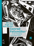 Cover: Mit dem Auge und dem Herzen. Conrad Felixm&uuml;ller aus der Sammlung Hans-J&uuml;rgen Wilke - Brandenburgische Kulturstiftung Cottbus
