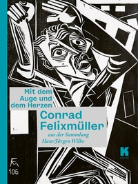 Abbildung von: Mit dem Auge und dem Herzen. Conrad Felixmüller aus der Sammlung Hans-Jürgen Wilke - Brandenburgische Kulturstiftung Cottbus