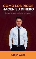 Cover: Como los Ricos Hacen su Dinero - Logan Evans
