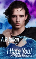 Cover: I Hate You! M/M Bully Romance (Hate Love Story, #2) - A.B Julian