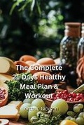 Cover: The Complete 21 Days Healthy Meal Plan & Workout - Arthur Jackson