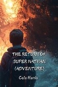 Cover: The Return Of Super Nathan (Adventure) - Cole Harris