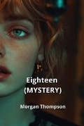 Cover: Eighteen (MYSTERY) - Morgan Thompson