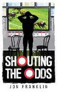 Enlarge image Cover: Shouting The Odds - Jon Franklin