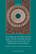 Cover: Reconfiguring and Appropriating Arabic, Persian, and Indic Literary Traditions in Seventeenth- and Eighteenth-Century Britain - Oxford University Press