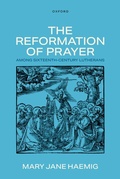 Cover: The Reformation of Prayer among Sixteenth-Century Lutherans - Oxford University Press